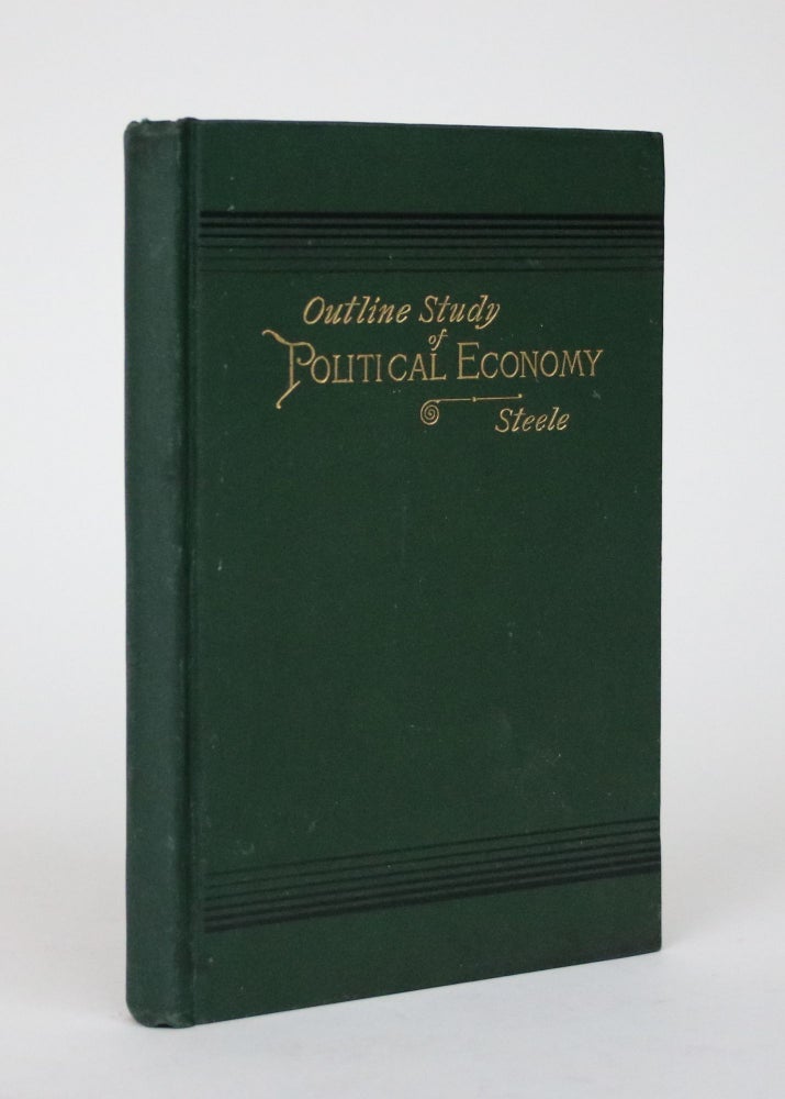 Item #002495 Outline Study of Political Economy. George M. Steele.