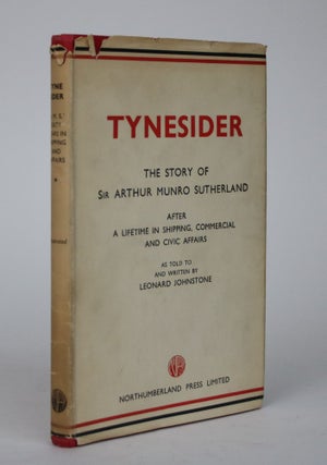 Item #002501 Tynesider: Some Recollections and Thoughts of Sir Arthur Munro Sutherland After a...