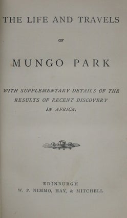 The Life and Travels of Mungo Park: With Supplementary Details of the Results of Recent Discovery in Africa