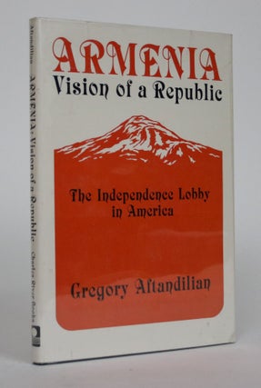Item #002532 Armenia, Vision of a Republic: The Independence Lobby in America 1918-1927. Gregory...