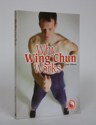 Item #002544 Why Wing Chun Works. Alan Gibson