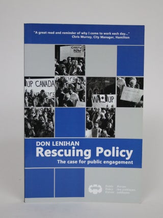 Item #002586 Rescuing Policy: The Case For Public Engagement. Don Lenihan
