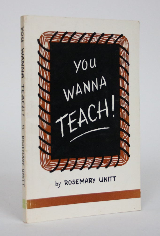 Item #002594 You Wanna Teach! Rosemary Unitt.