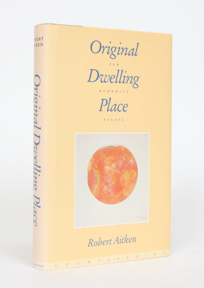 Item #002595 Original Dwelling Place: Zen Buddhist Essays. Robert Aitken.