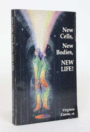 Item #002618 New Cells, New Bodies, NEW LIFE! You are becoming a fountain of Youth! Virginia Essene