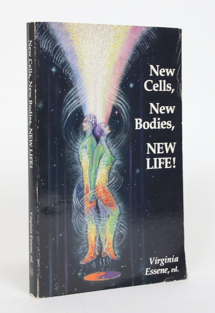 Item #002618 New Cells, New Bodies, NEW LIFE! You are becoming a fountain of Youth! Virginia Essene.