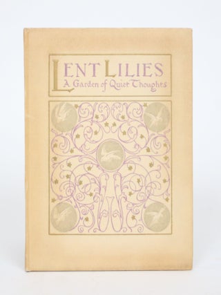 Item #002621 Lent Lilies: A Garden of Quiet for Forty Days. May Byron, arranged by