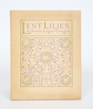 Item #002621 Lent Lilies: A Garden of Quiet for Forty Days. May Byron, arranged by