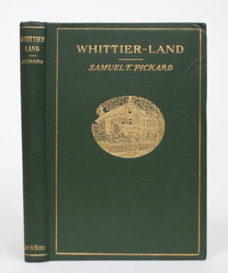 Item #002641 Whittier-Land: A Handbook of North Essex, Containing Many Anecdotes of and Poems By...