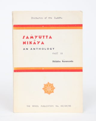 Item #002661 An Anthology from the Samyuta Nikaya, with Notes, Part Two. Bhikku Nanananda