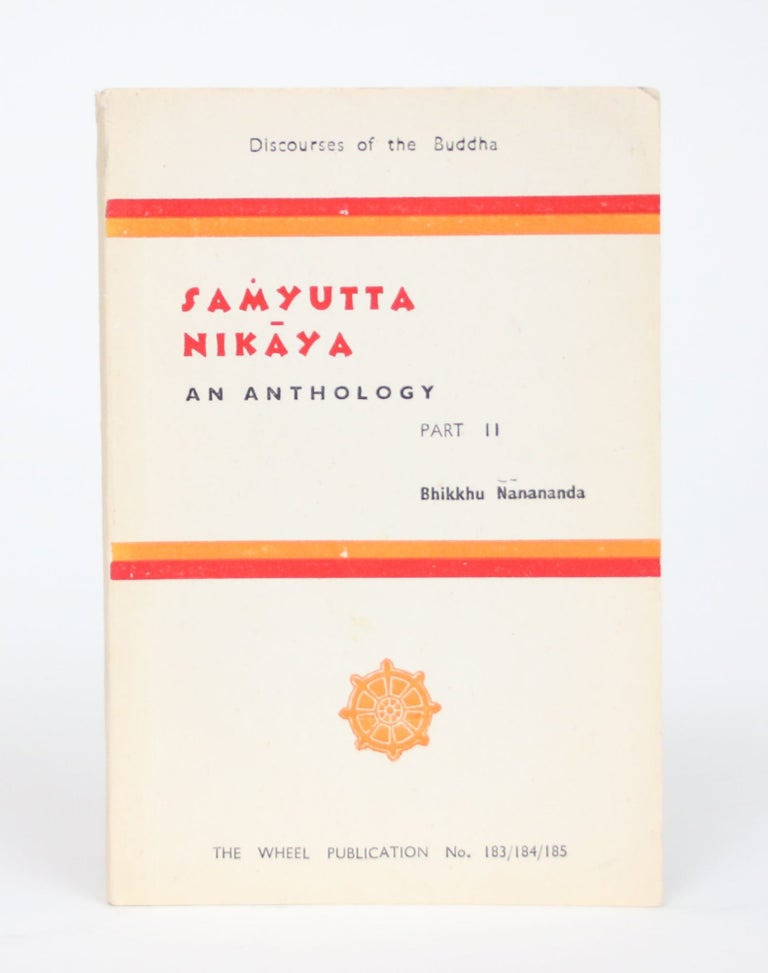 Item #002661 An Anthology from the Samyuta Nikaya, with Notes, Part Two. Bhikku Nanananda.