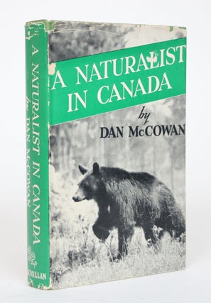 Item #002665 A Naturalist in Canada. Dan McCowan