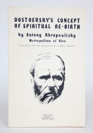 Item #002734 Dostoevsky's Concept of Spiritual Re-Birth. Antony Khrapovitsky, Ludmila Koehler