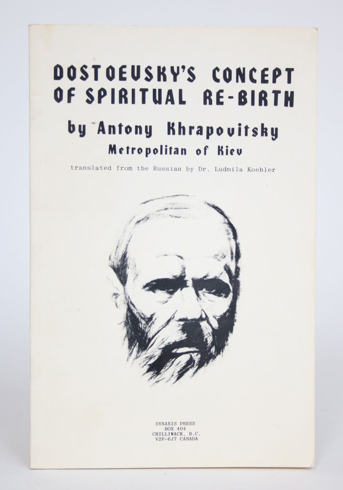 Item #002734 Dostoevsky's Concept of Spiritual Re-Birth. Antony Khrapovitsky, Ludmila Koehler.