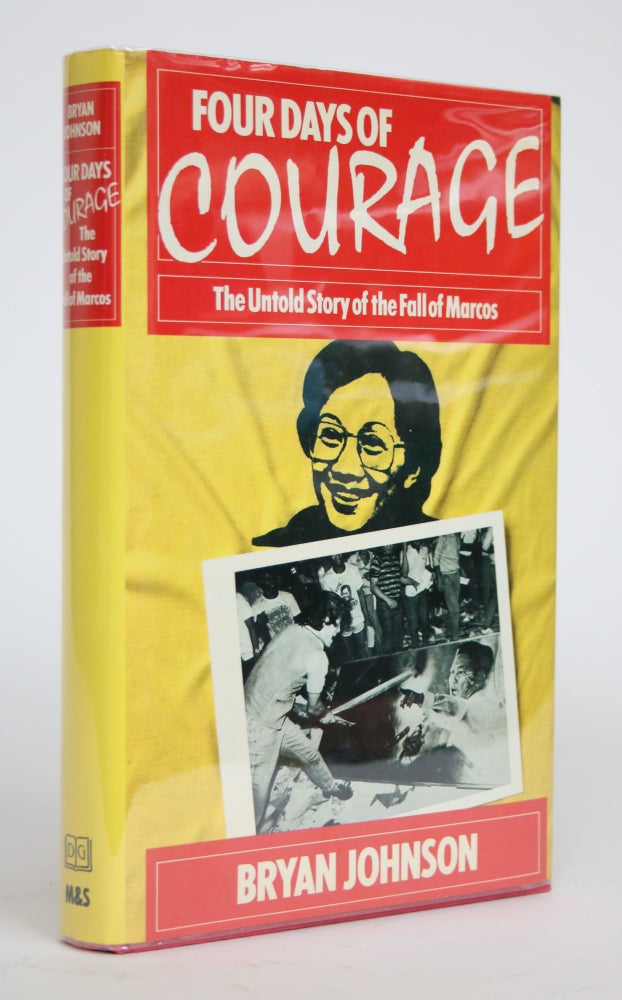 Item #002738 Four Days of Courage: The Untold Story of the Fall of Marcos. Bryan Johnson.