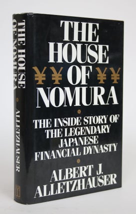 Item #002739 The House of Nomura: The Inside Story of the Legendary Japanese Financial Dynasty....