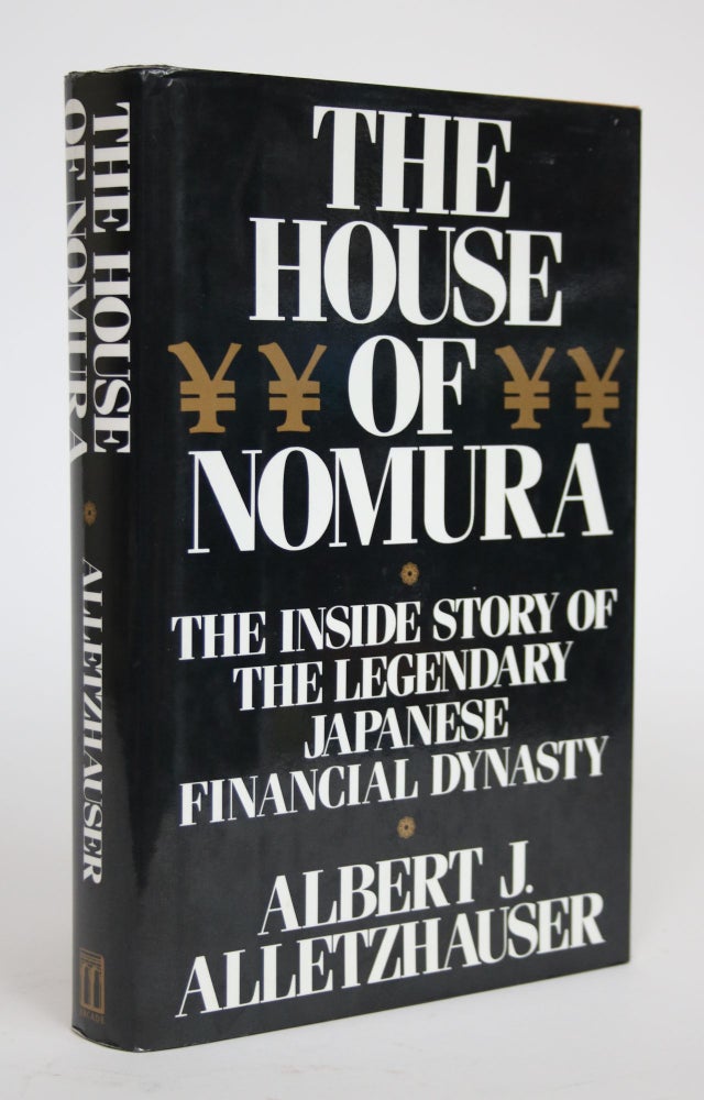 Item #002739 The House of Nomura: The Inside Story of the Legendary Japanese Financial Dynasty. Albert J. Alletzhauser.
