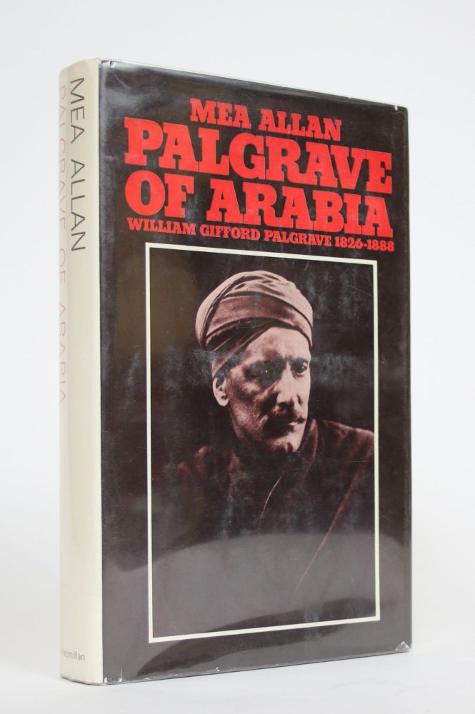 Item #002747 Palgrave of Arabia: William Gifford Palgrave 1826-1888. Mea Allan.