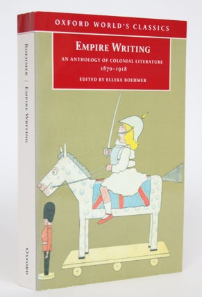 Item #002770 Empire Writing: An Anthology of Colonial Literature 1870-1918. Elleke Boehmer