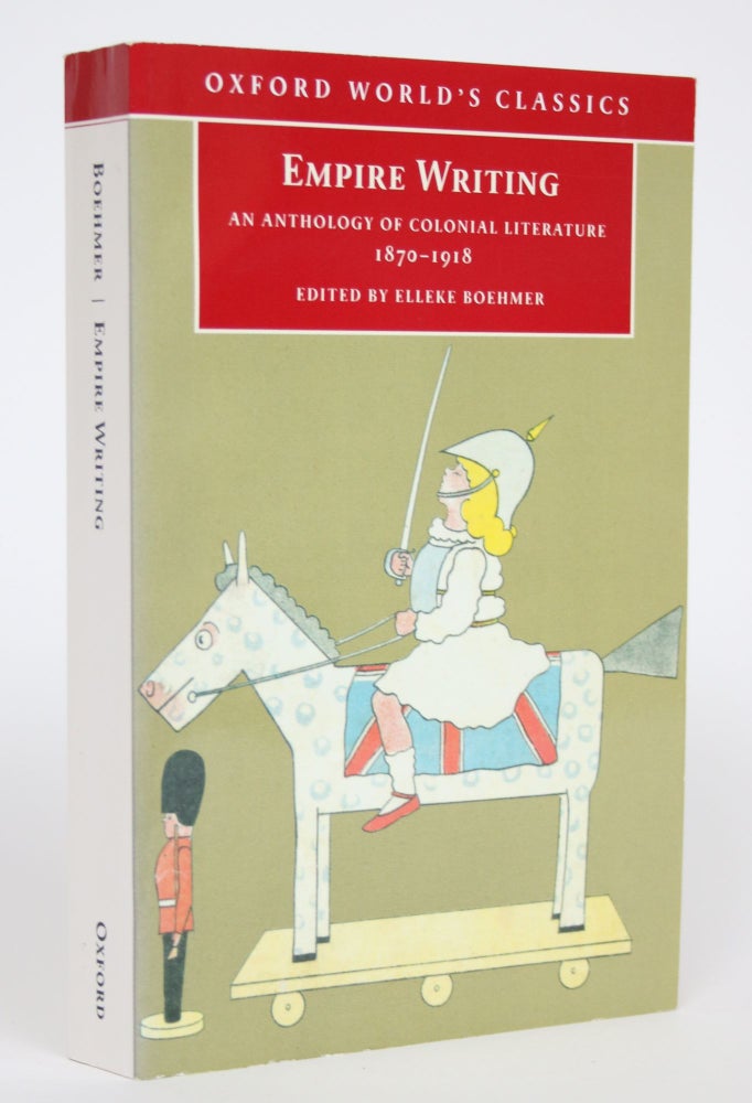 Item #002770 Empire Writing: An Anthology of Colonial Literature 1870-1918. Elleke Boehmer.