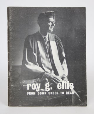 Item #002789 Roy G. Ellis: From Down Under to Dean, including The Ellis Era 1947 to 1969. Jack G....