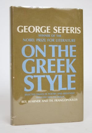 Item #002811 On the Greek Style: Selected Essays in Poetry and Hellenism. George Seferis, Warner...