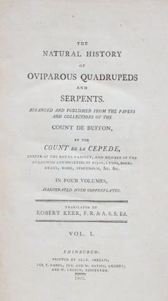 The Natural History of Oviparous Quadrupeds and Serpents. Arranged and Published from the Papers and Collections of the Count De Buffon By the Count De La Cepede [4 VOLUMES]