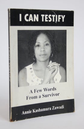 Item #002865 I Can Testify: A Few Words From a Survivor. Annie Kashamura Zawadi