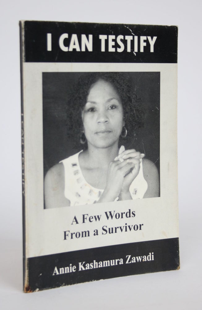 Item #002865 I Can Testify: A Few Words From a Survivor. Annie Kashamura Zawadi.