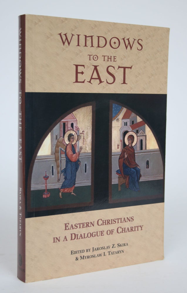 Item #002871 Windows to the East: Eastern Christians in a Dialogue of Charity. Jaroslav Z. And Myroslaw I. Tataryn Skira.