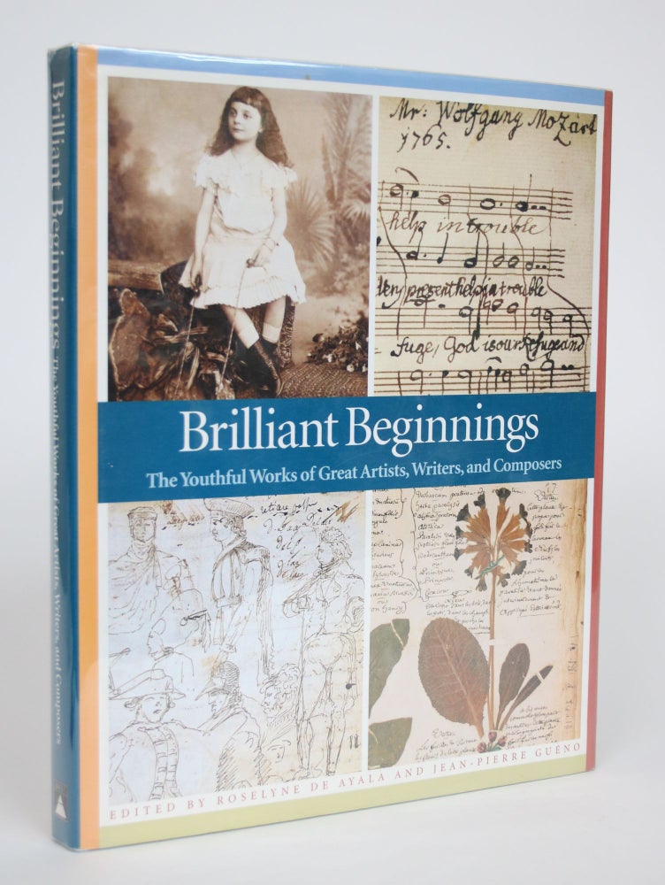 Item #002886 Brilliant Beginnings: The Youthful Works of Great Artists, Writers and Composers. Roselyne De Ayala, Jean-Pierre Gueno.