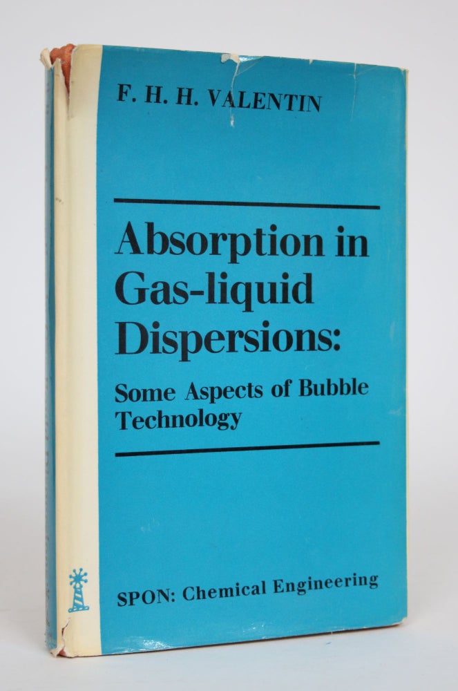 Item #002900 Absorption in Gas-Liquid Dispersions: Some Aspects of Bubble Technology. F. H. H. Valentin, Friedrich Heinrich Hermann.