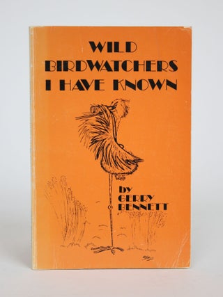 Item #002907 Wild Birdwatchers I Have Known. Gerry Bennett