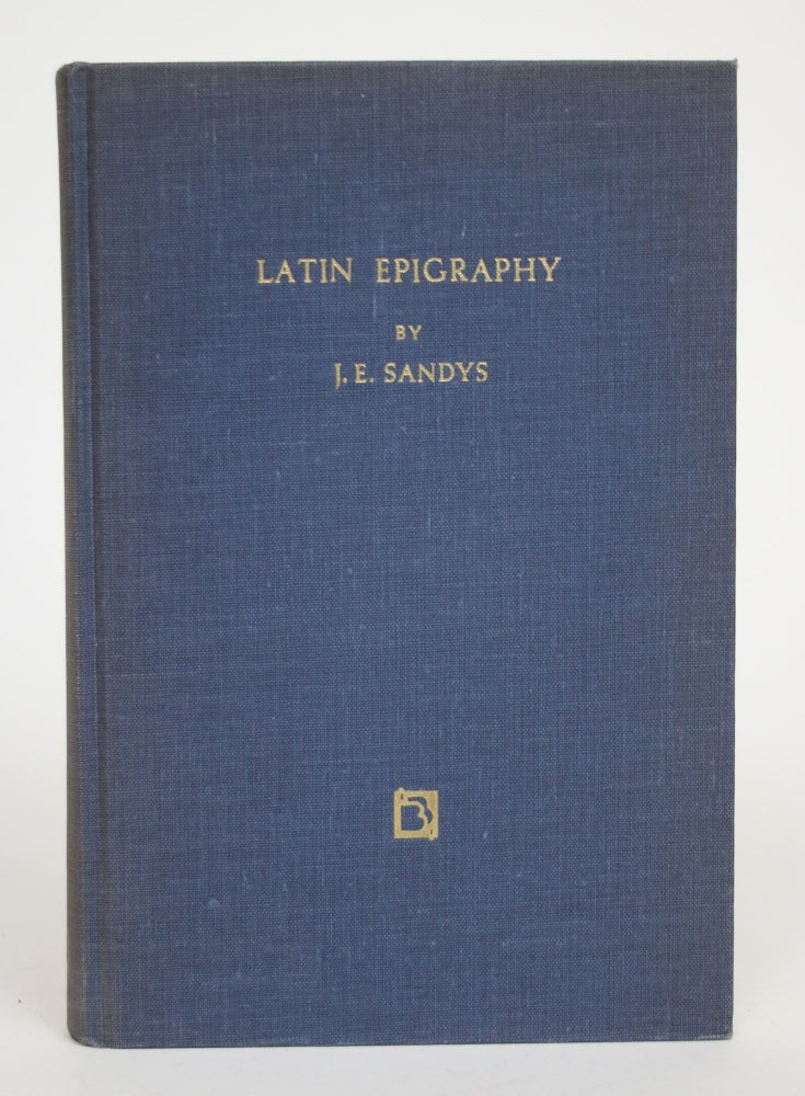 Item #002932 Latin Epigraphy: An Introduction to The Study of Latin Inscriptions. Sir John Edward Sandys, S. G. Campbell.