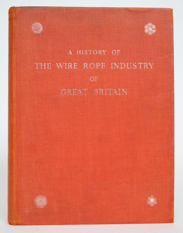 Item #002935 A History of The Wire Rope Industry of Great Britain. E. R. Forestier-Walker.