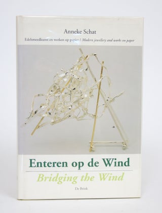 Item #002983 Anneke Schat - Enteren Op De Wind / Bridging the Wind: Edelsmeedkunst En Werken Op...