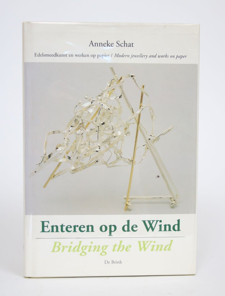 Item #002983 Anneke Schat - Enteren Op De Wind / Bridging the Wind: Edelsmeedkunst En Werken Op Papier / Modern Jewellery and works on Paper. Cees Straus, Rina Vergano, Joyce Koster, text.