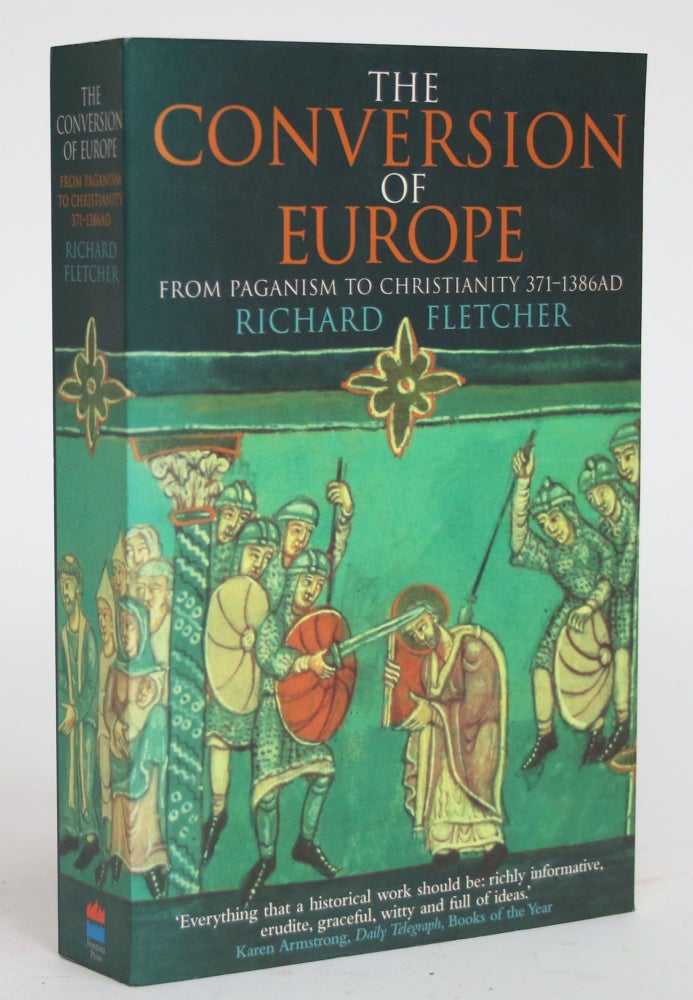 Item #002986 The Conversion of Europe From Paganism to Christianity 371-1386 AD. Richard Fletcher.