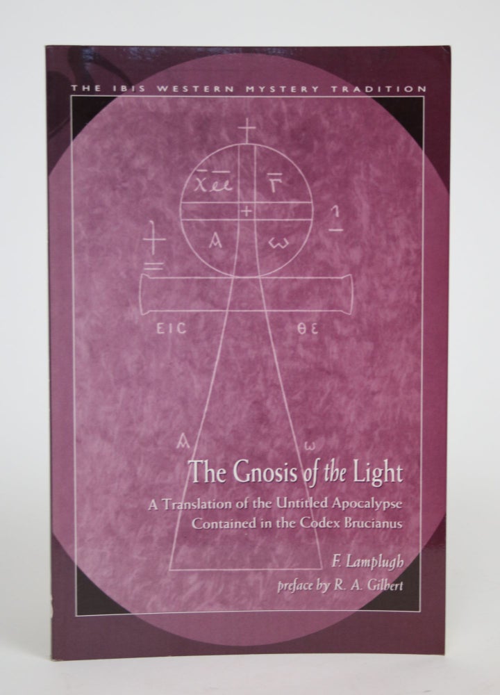 Item #003001 The Gnosis Of the Light: A Translation of the Untitled Apocalypse Contained in the Codex Brucianus. F. Lamplugh.