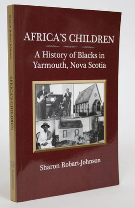 Item #003022 Africa's Children: A History of Blacks in Yarmouth, Nova Scotia. Sharon Robart-Johnson