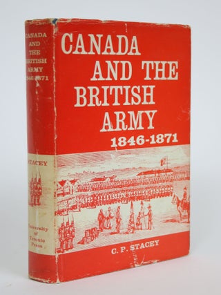 Item #003026 Canada and The British Army 1846-1871: A Study in the Practice of Responsible...