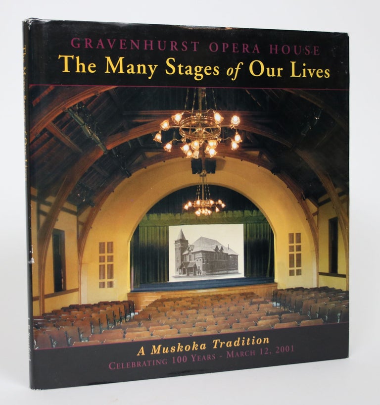 Item #003031 The Many Stages of Our Lives: Gravenhurst Opera House & Arts Centre March 12, 1901-March 12, 2001 - A Muskoka Tradition for 100 Years. Joe Paul Stratford.