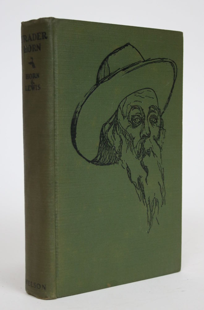 Item #003033 Trader Horn, Being the Life and Works of Alfred Aloysius Horn, the Works Written By Himself at the Age of Seventy-Three and the Life, with Such of His Philosophy as is the gift of Age and Experience Taken Down Here and Edited By Ethelreda Lewis. Alfred Aloysius Horn, Ethelreda Lewis.