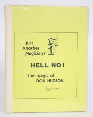 Item #003044 Just Another Magician? Hell No! The Magic of Don Hudson. Bill Nagler