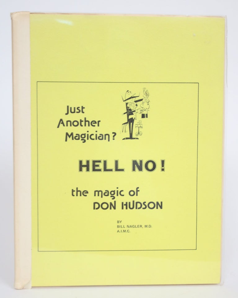Item #003044 Just Another Magician? Hell No! The Magic of Don Hudson. Bill Nagler.