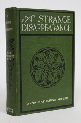Item #003056 A Strange Disappearance. Anna Katharine Green