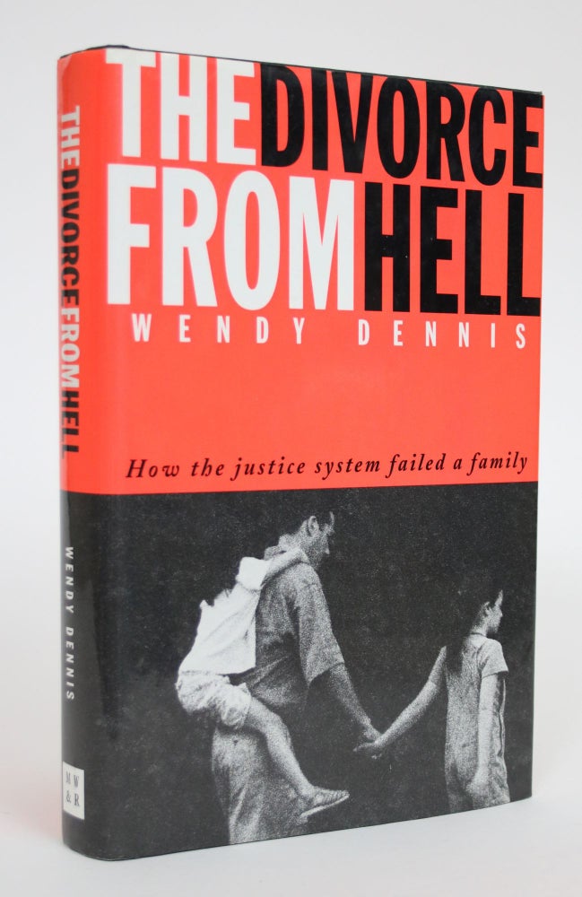 Item #003112 The Divorce From Hell: How the Justice System Failed a Family. Wendy Dennis.