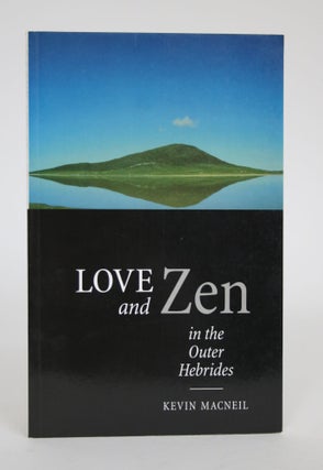 Item #003114 Love and Zen in the Outer Hebrides. Kevin MacNeil