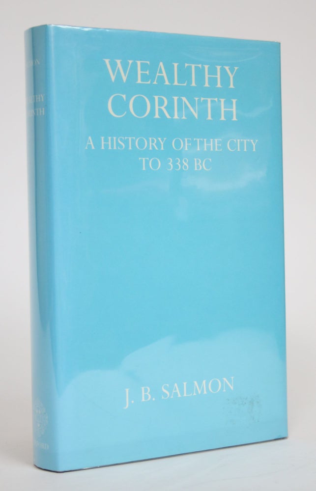 Item #003115 Wealthy Corinth: A History of the City to 338 BC. J. B. Salmon.