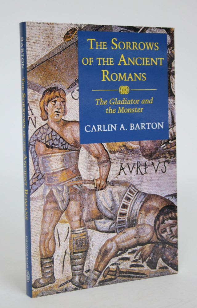 Item #003116 The Sorrows of The Ancient Romans: The Gladiator and the Monster. Carlin A. Barton.